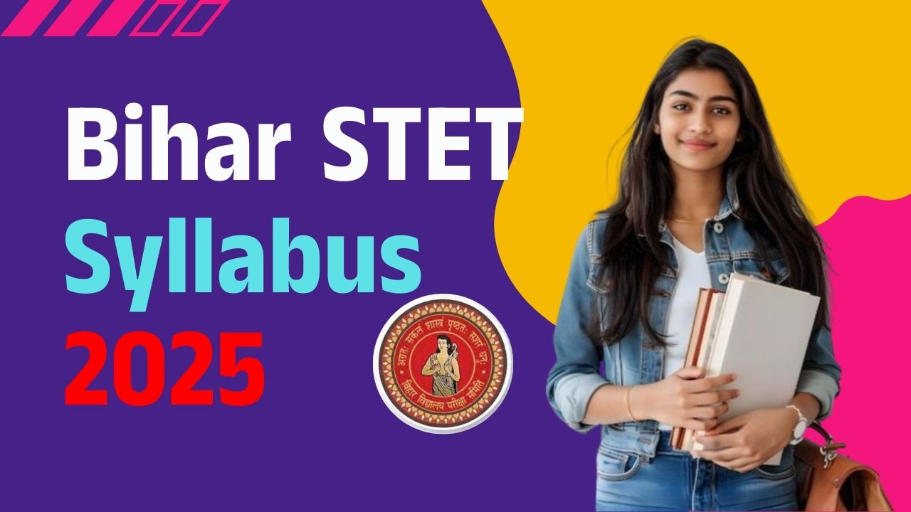 Bihar STET Syllabus 2025: Complete Exam Pattern, Subject-Wise Topics & Preparation Strategy