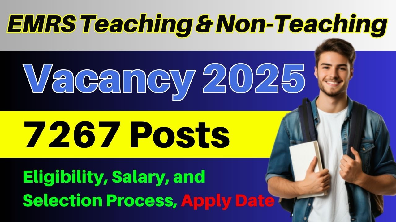EMRS Teaching & Non-Teaching Vacancy 2025 Apply Online for 7267 Posts – Eligibility, Salary, and Selection Process