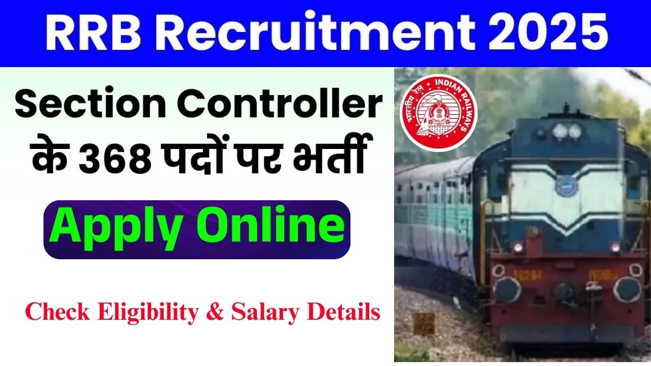 RRB Section Controller Recruitment 2025 Out: Apply Online for 368 Vacancies, Check Eligibility & Salary Details