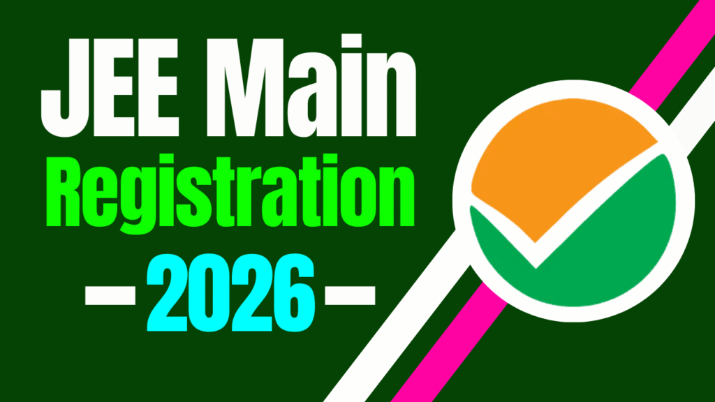 JEE Main 2026 Registration शुरू! जानिए Notification, Dates, Fees, Eligibility और Apply करने की पूरी प्रक्रिया